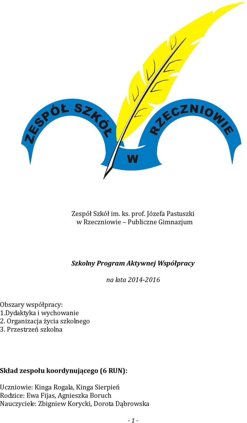lata 2014-2016 Obszary współpracy: 1.Dydaktyka i wychowanie 2. Organizacja życia szkolnego 3.