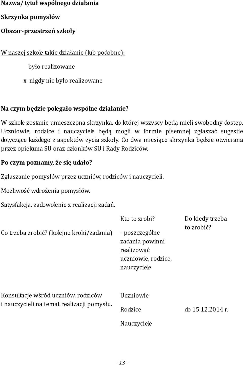, rodzice i nauczyciele będą mogli w formie pisemnej zgłaszać sugestie dotyczące każdego z aspektów życia szkoły.