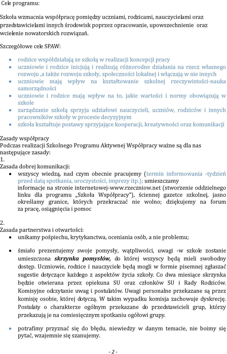 Szczegółowe cele SPAW: rodzice współdziałają ze szkołą w realizacji koncepcji pracy uczniowie i rodzice inicjują i realizują różnorodne działania na rzecz własnego rozwoju,a także rozwoju szkoły,