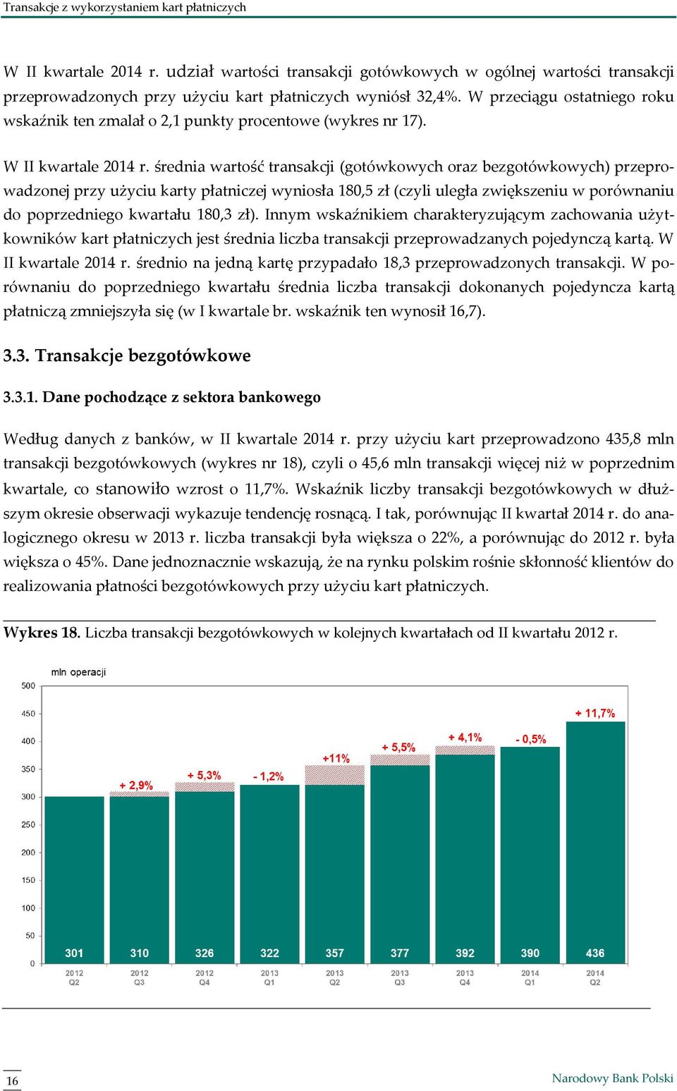 średnia wartość transakcji (gotówkowych oraz bezgotówkowych) przeprowadzonej przy użyciu karty płatniczej wyniosła 180,5 zł (czyli uległa zwiększeniu w porównaniu do poprzedniego kwartału 180,3 zł).