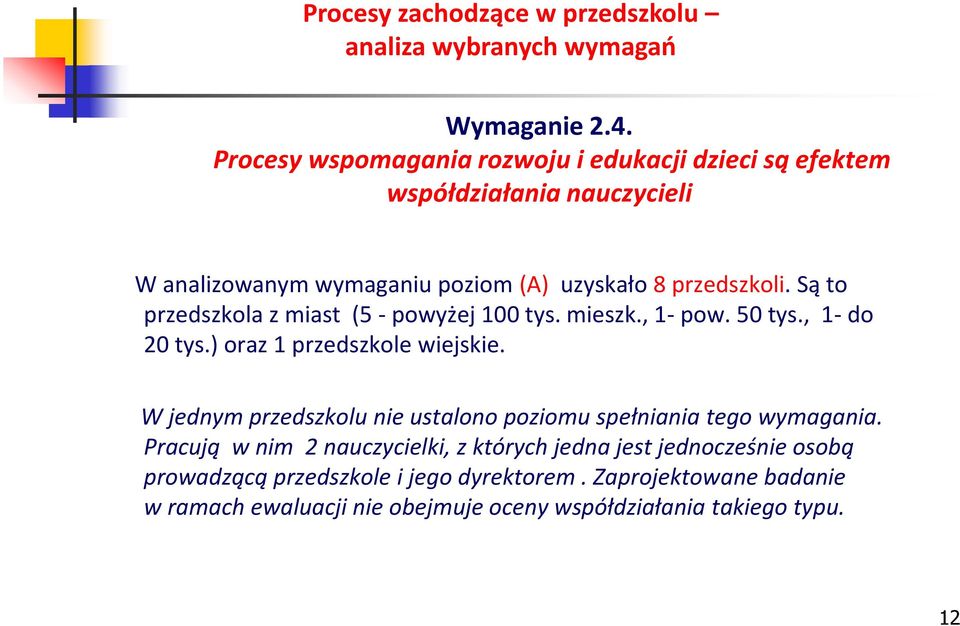 przedszkoli. Są to przedszkola z miast (5 - powyżej 100 tys. mieszk., 1- pow. 50 tys., 1- do 20 tys.) oraz 1 przedszkole wiejskie.