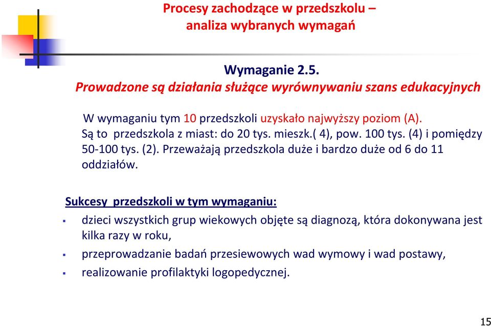 Są to przedszkola z miast: do 20 tys. mieszk.( 4), pow. 100 tys. (4) i pomiędzy 50-100 tys. (2).