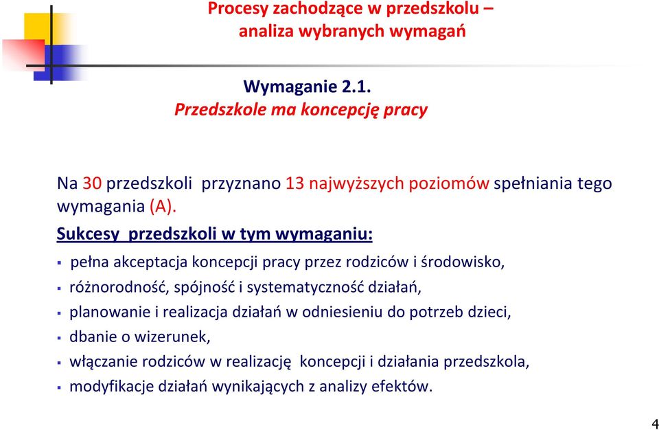 Sukcesy przedszkoli w tym wymaganiu: pełna akceptacja koncepcji pracy przez rodziców i środowisko, różnorodnośd,