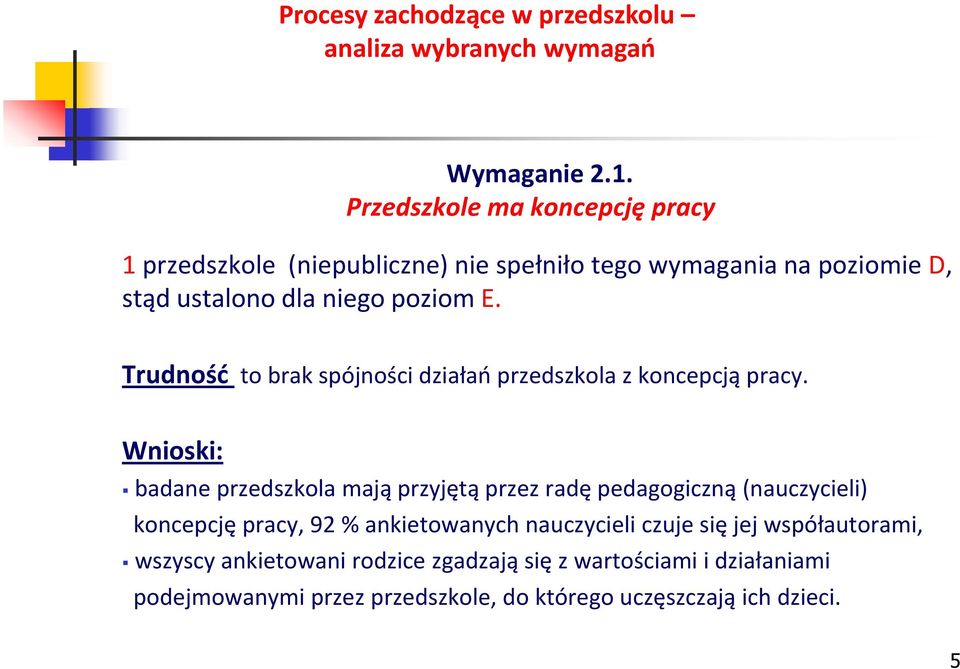 poziom E. Trudność to brak spójności działao przedszkola z koncepcją pracy.