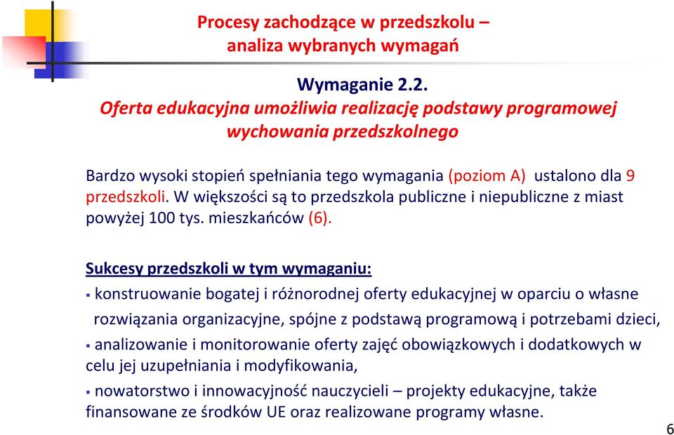 W większości są to przedszkola publiczne i niepubliczne z miast powyżej 100 tys. mieszkaoców (6).