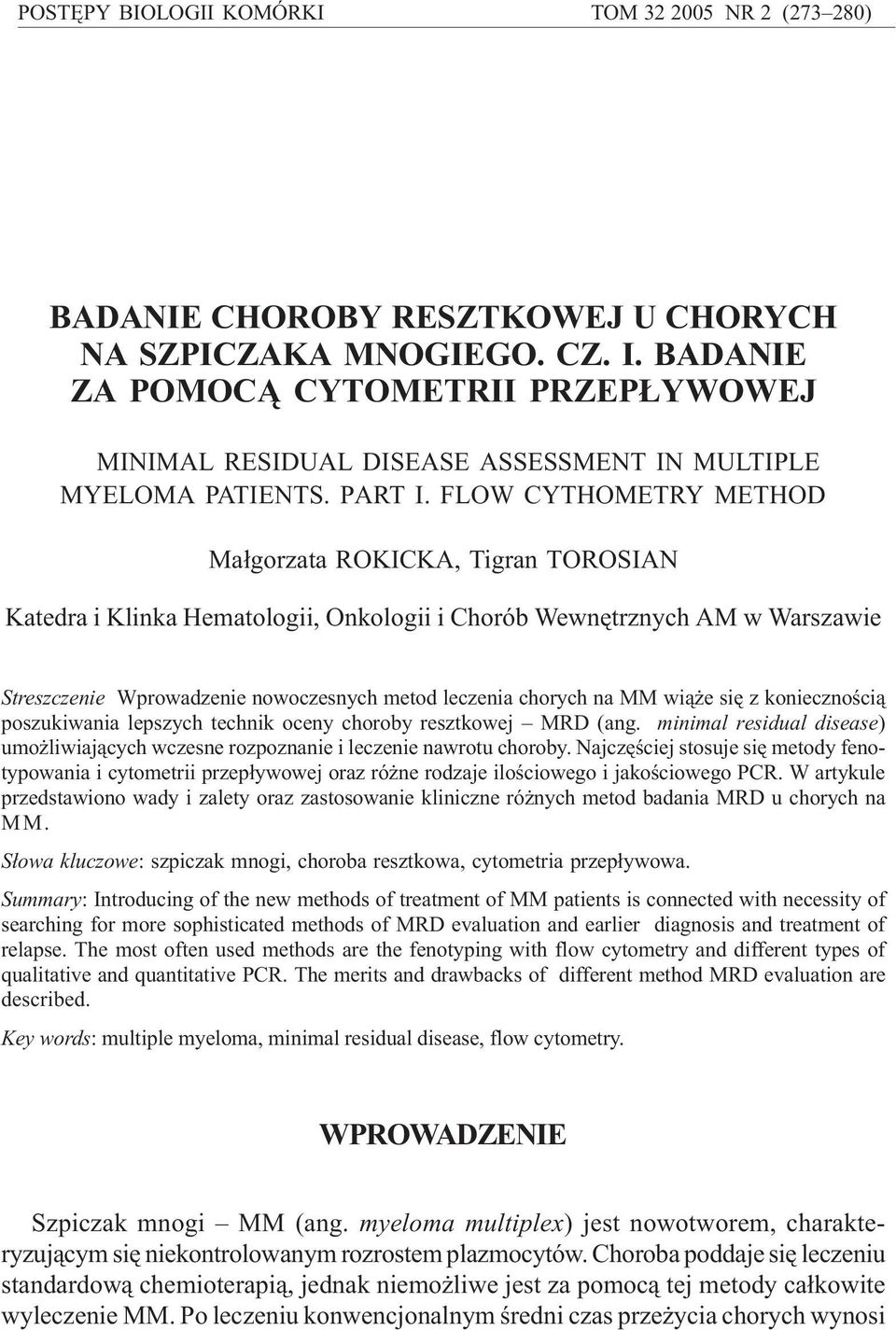 FLOW CYTHOMETRY METHOD Ma³gorzata ROKICKA, Tigran TOROSIAN Katedra i Klinka Hematologii, Onkologii i Chorób Wewnêtrznych AM w Warszawie Streszczenie Wprowadzenie nowoczesnych metod leczenia chorych