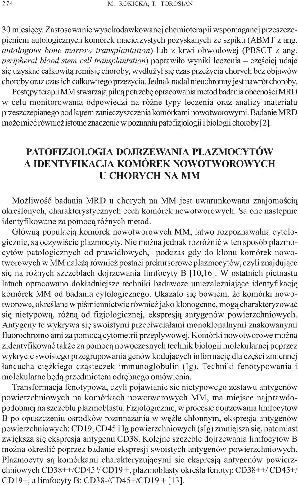 peripheral blood stem cell transplantation) poprawi³o wyniki leczenia czêœciej udaje siê uzyskaæ ca³kowit¹ remisjê choroby, wyd³u y³ siê czas prze ycia chorych bez objawów choroby oraz czas ich