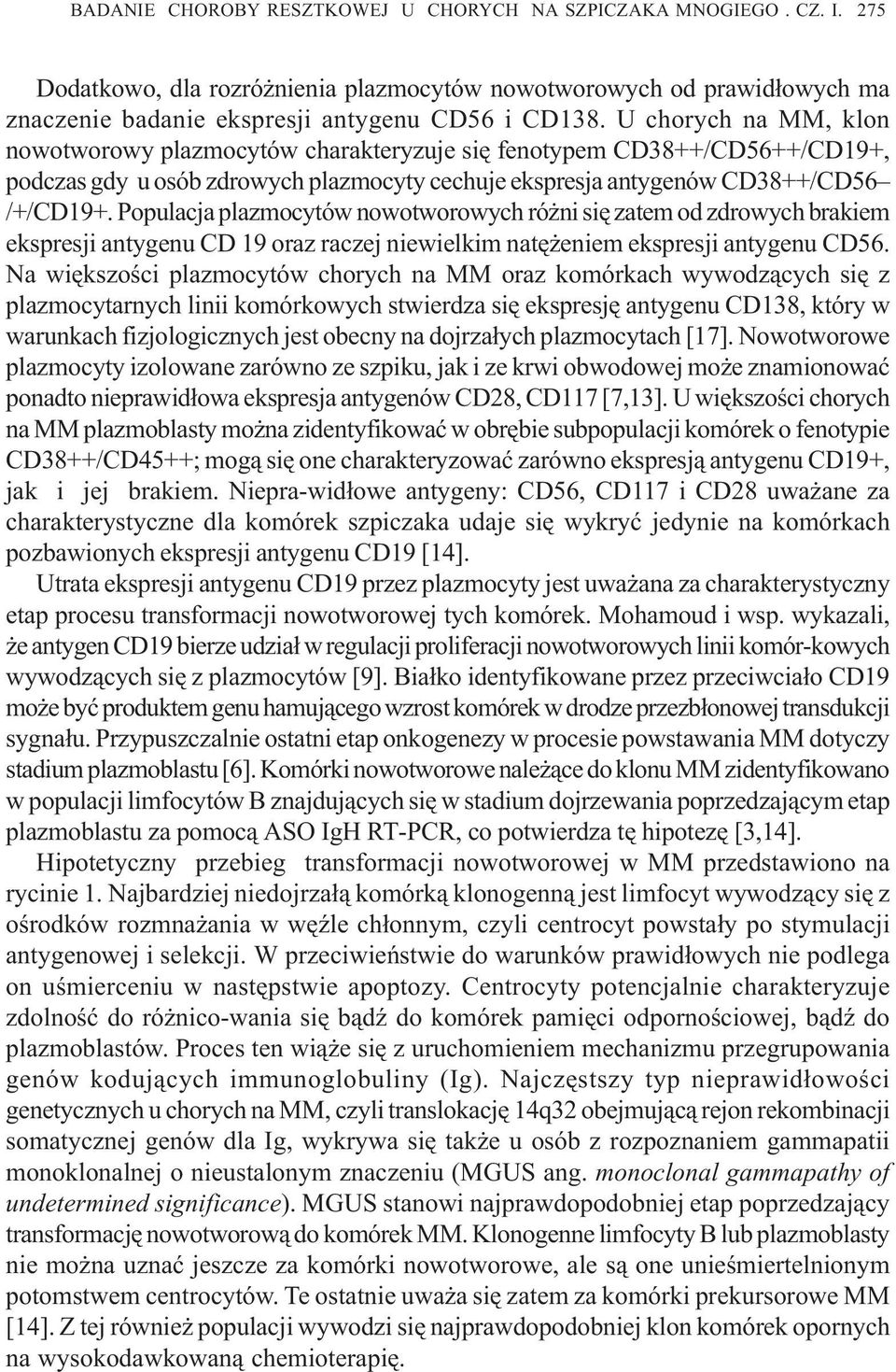 Populacja plazmocytów nowotworowych ró ni siê zatem od zdrowych brakiem ekspresji antygenu CD 19 oraz raczej niewielkim natê eniem ekspresji antygenu CD56.
