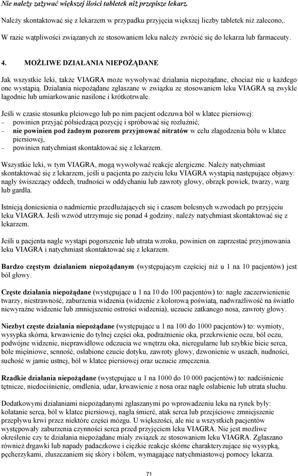 MOŻLIWE DZIAŁANIA NIEPOŻĄDANE Jak wszystkie leki, także VIAGRA może wywoływać działania niepożądane, chociaż nie u każdego one wystąpią.