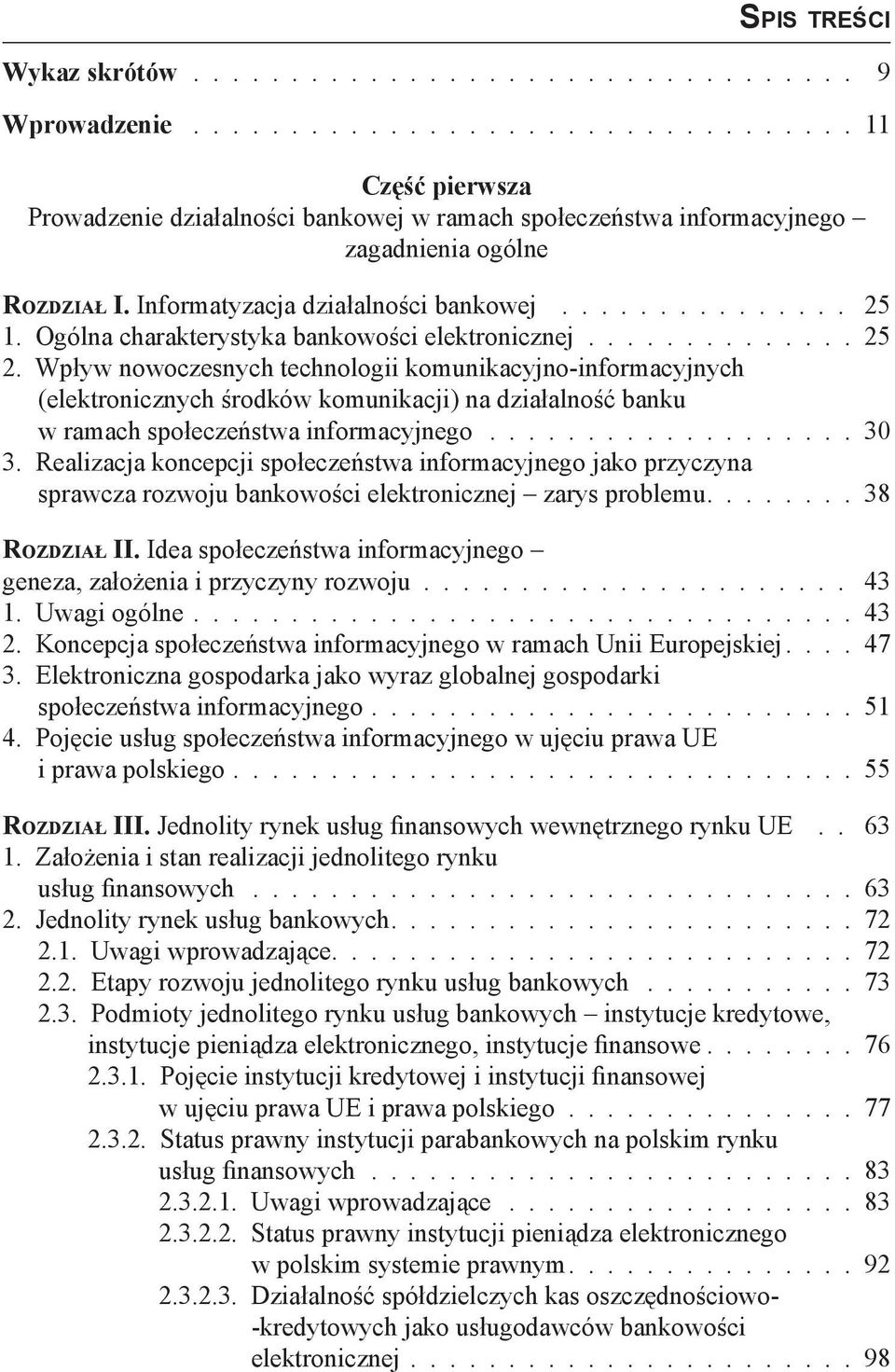 Wpływ nowoczesnych technologii komunikacyjno-informacyjnych (elektronicznych środków komunikacji) na działalność banku w ramach społeczeństwa informacyjnego................... 30 3.