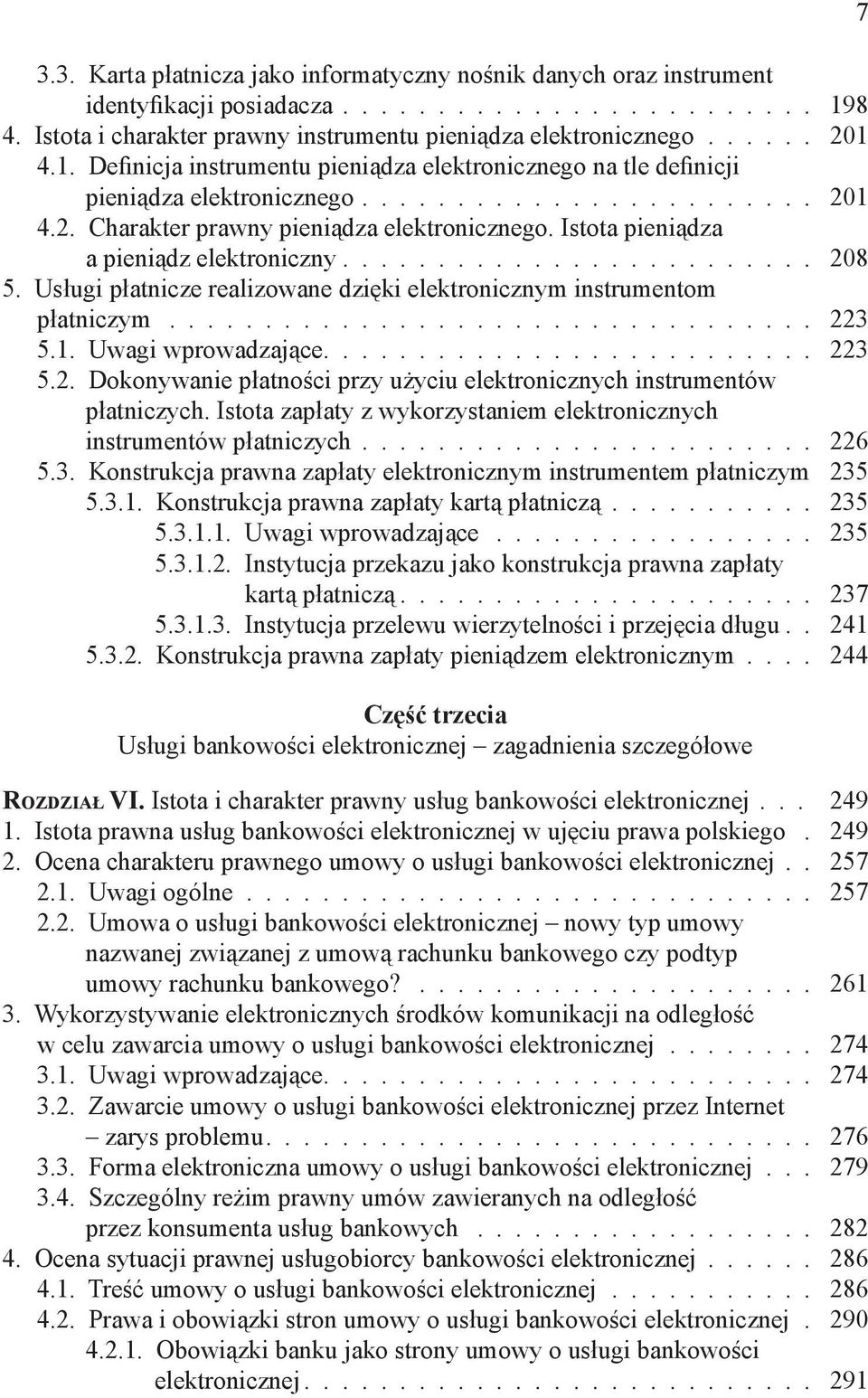 Istota pieniądza a pieniądz elektroniczny......................... 208 5. Usługi płatnicze realizowane dzięki elektronicznym instrumentom płatniczym.................................. 223 5.1.