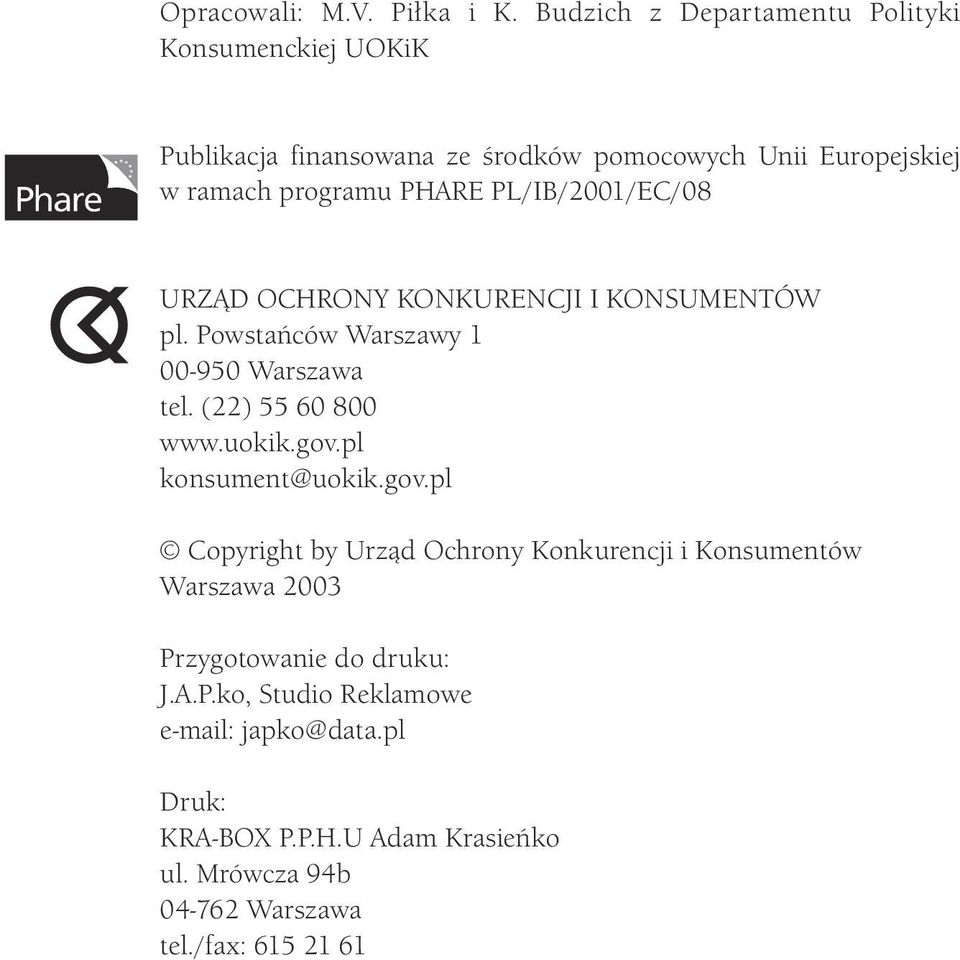 PL/IB/2001/EC/08 URZĄD OCHRONY KONKURENCJI I KONSUMENTÓW pl. Powstańców Warszawy 1 00-950 Warszawa tel. (22) 55 60 800 www.uokik.gov.