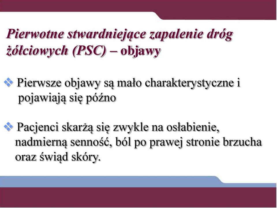 pojawiają się późno Pacjenci skarżą się zwykle na