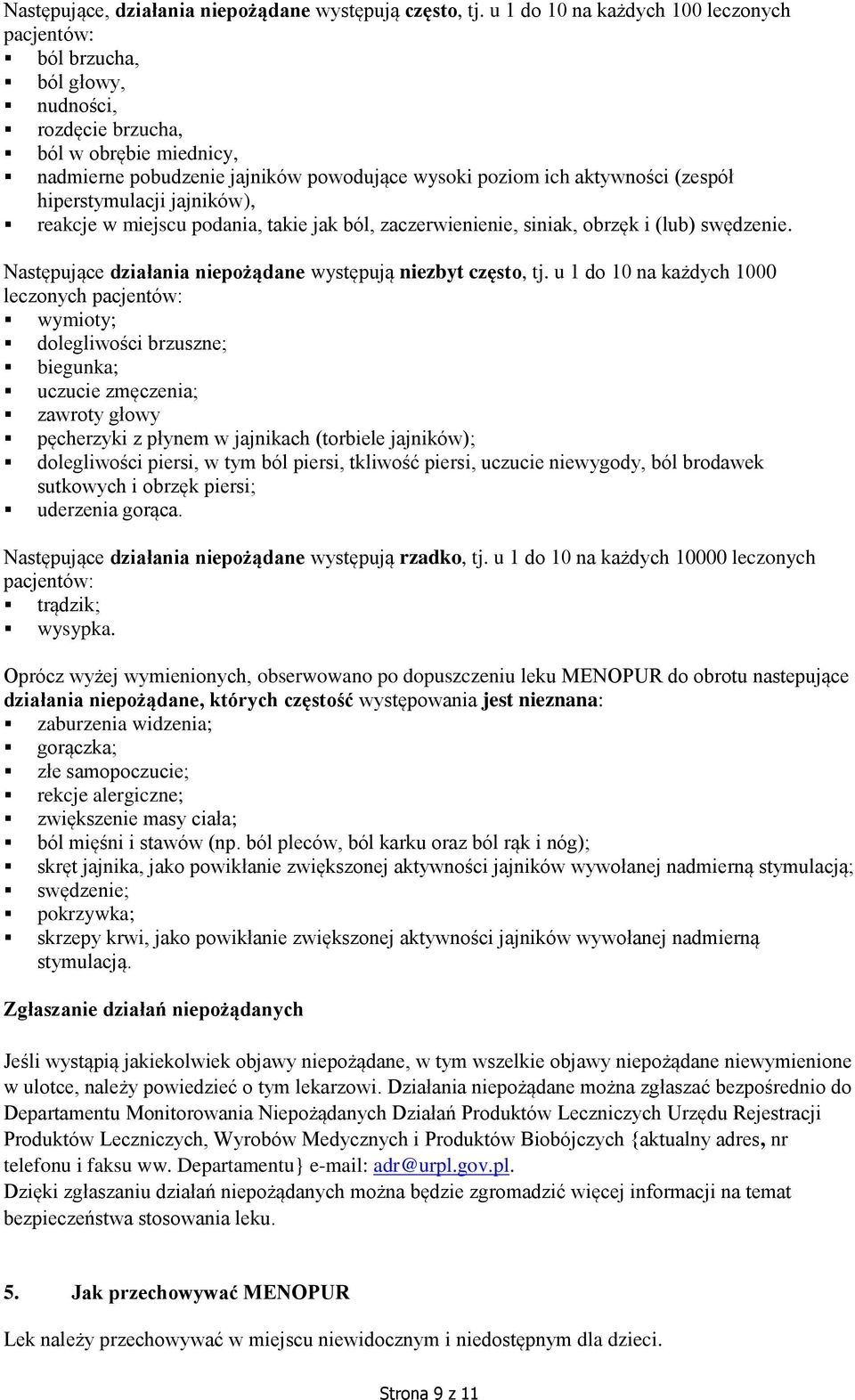 hiperstymulacji jajników), reakcje w miejscu podania, takie jak ból, zaczerwienienie, siniak, obrzęk i (lub) swędzenie. Następujące działania niepożądane występują niezbyt często, tj.