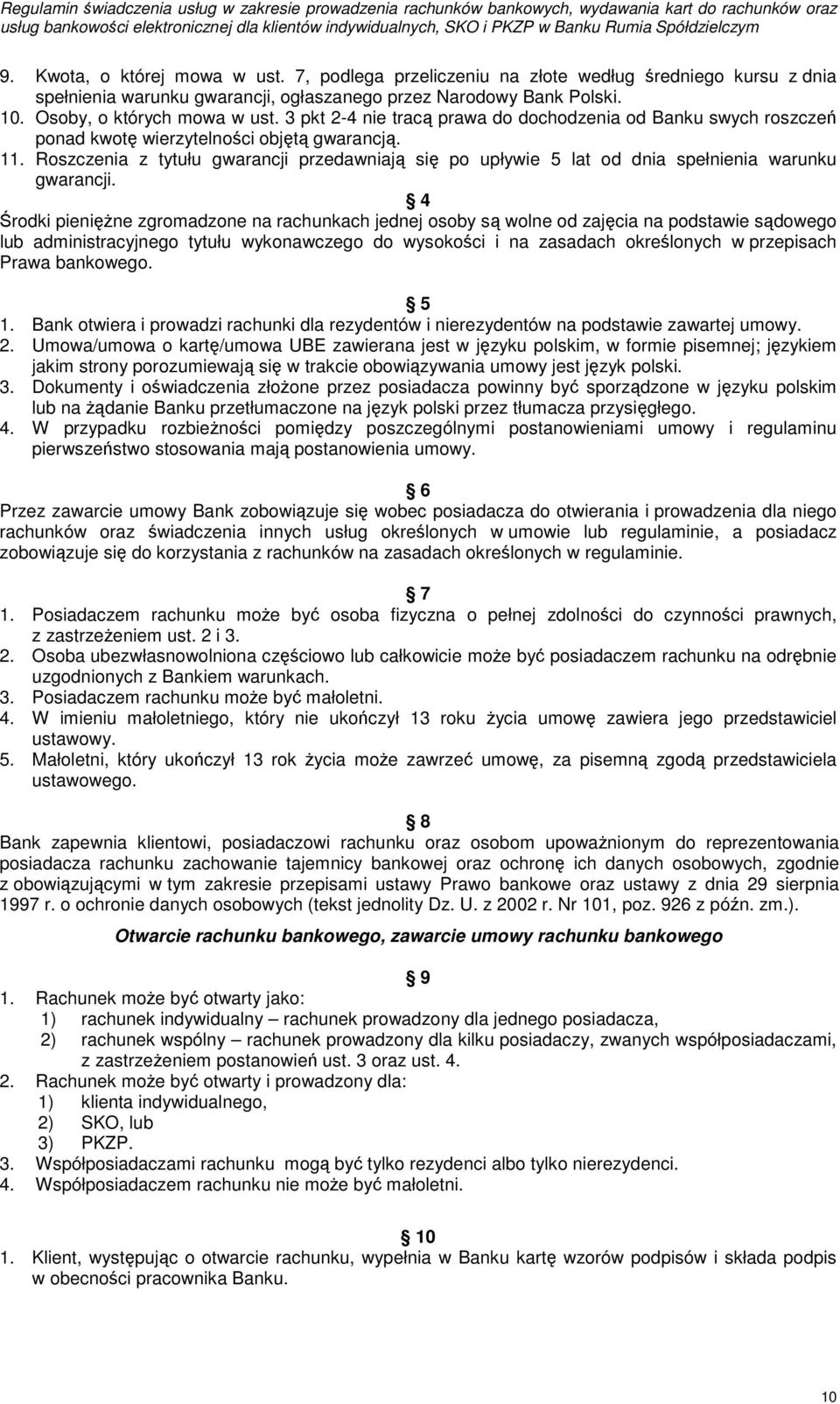 Roszczenia z tytułu gwarancji przedawniają się po upływie 5 lat od dnia spełnienia warunku gwarancji.