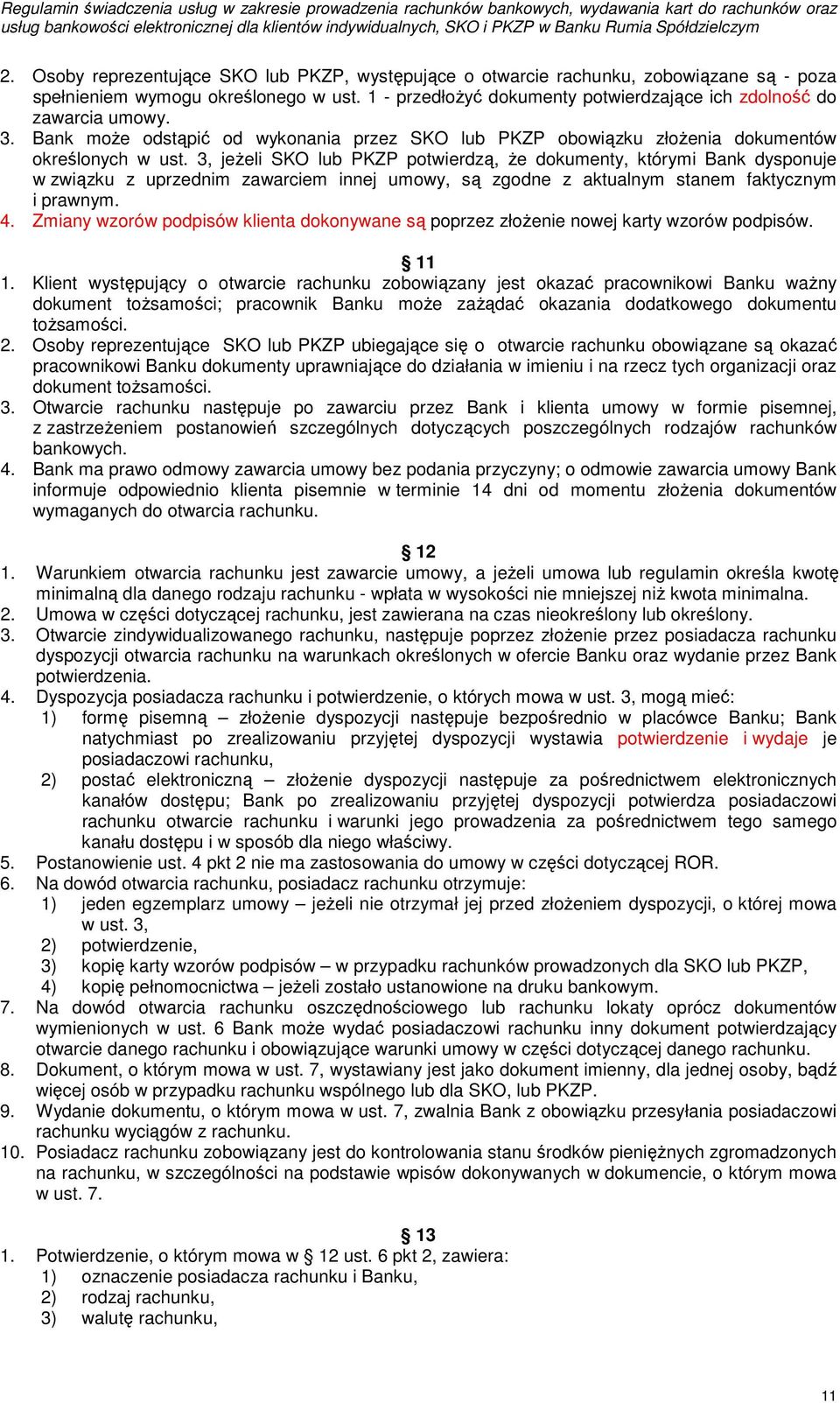 3, jeżeli SKO lub PKZP potwierdzą, że dokumenty, którymi Bank dysponuje w związku z uprzednim zawarciem innej umowy, są zgodne z aktualnym stanem faktycznym i prawnym. 4.