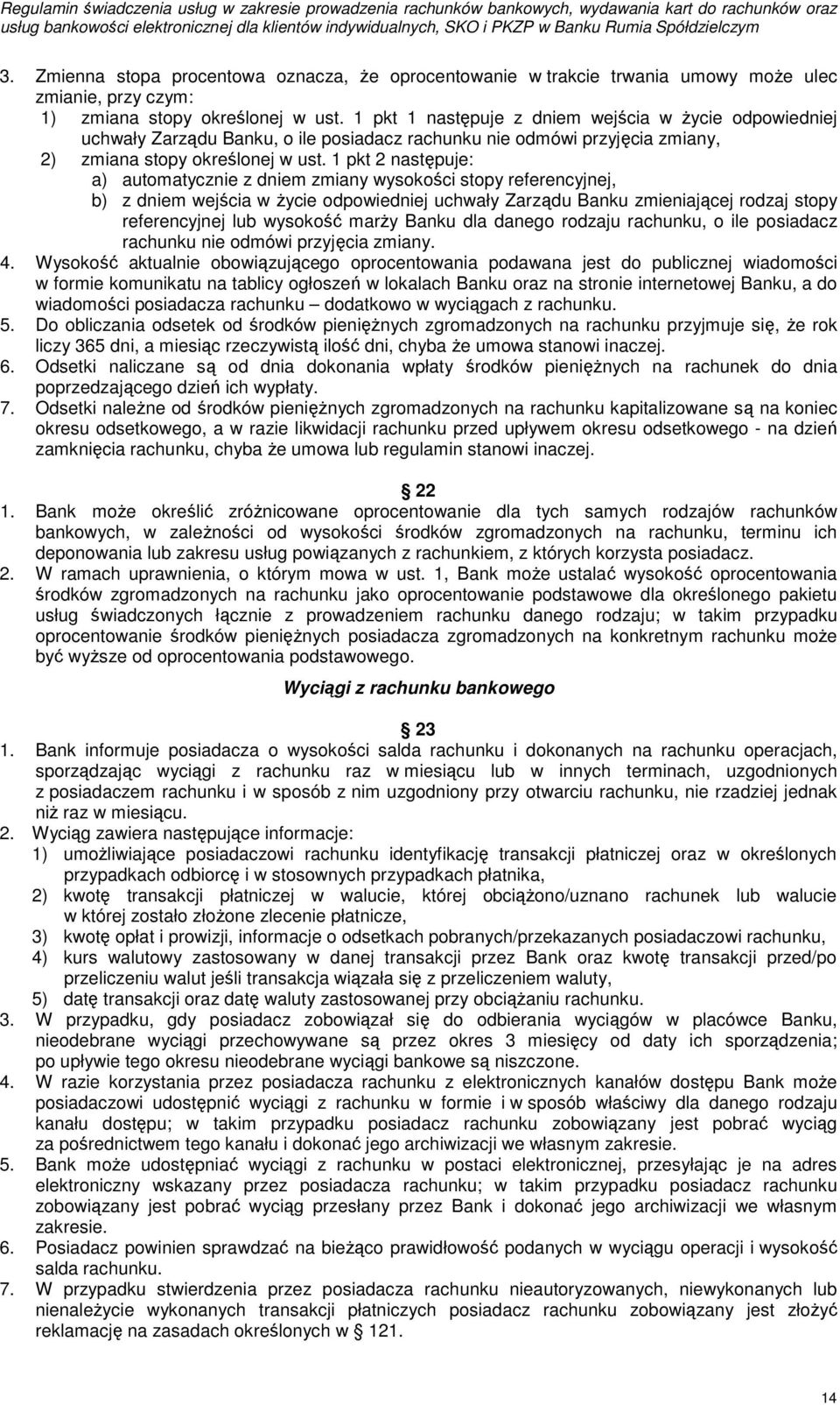 1 pkt 2 następuje: a) automatycznie z dniem zmiany wysokości stopy referencyjnej, b) z dniem wejścia w życie odpowiedniej uchwały Zarządu Banku zmieniającej rodzaj stopy referencyjnej lub wysokość
