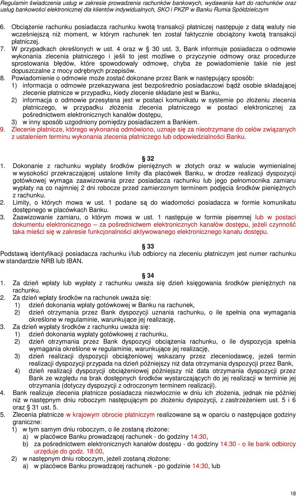 3, Bank informuje posiadacza o odmowie wykonania zlecenia płatniczego i jeśli to jest możliwe o przyczynie odmowy oraz procedurze sprostowania błędów, które spowodowały odmowę, chyba że powiadomienie
