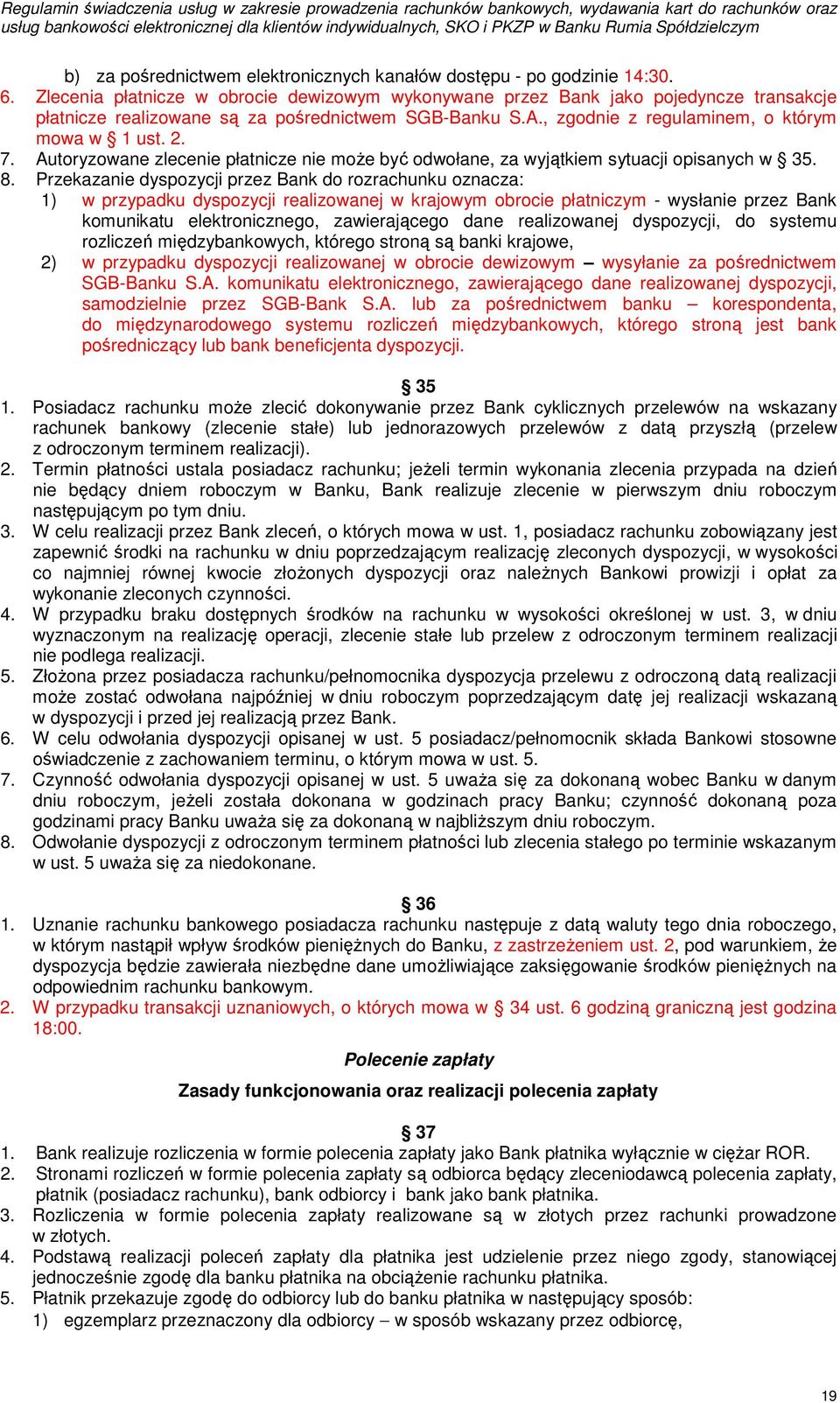 Autoryzowane zlecenie płatnicze nie może być odwołane, za wyjątkiem sytuacji opisanych w 35. 8.