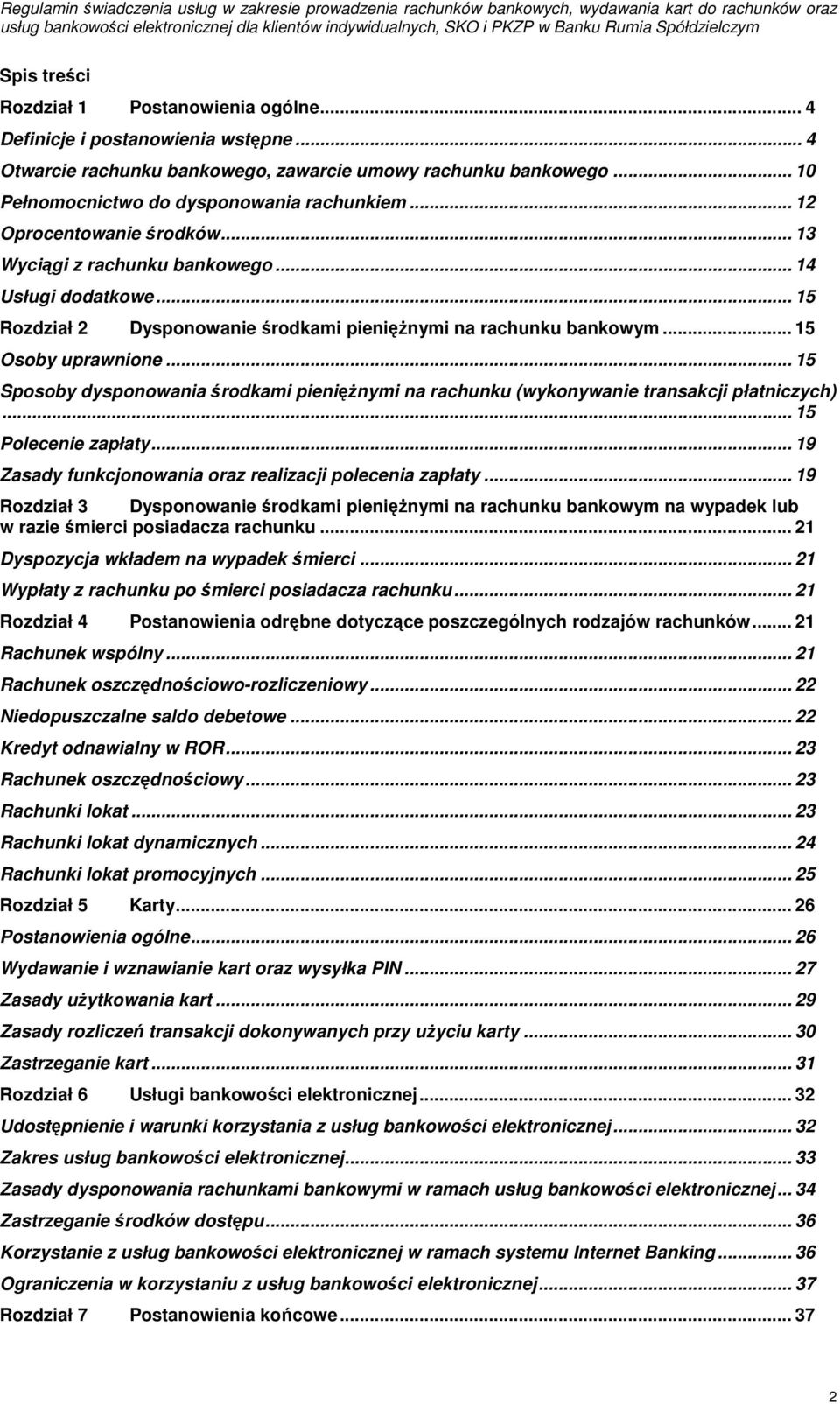 .. 15 Sposoby dysponowania środkami pieniężnymi na rachunku (wykonywanie transakcji płatniczych)... 15 Polecenie zapłaty... 19 Zasady funkcjonowania oraz realizacji polecenia zapłaty.