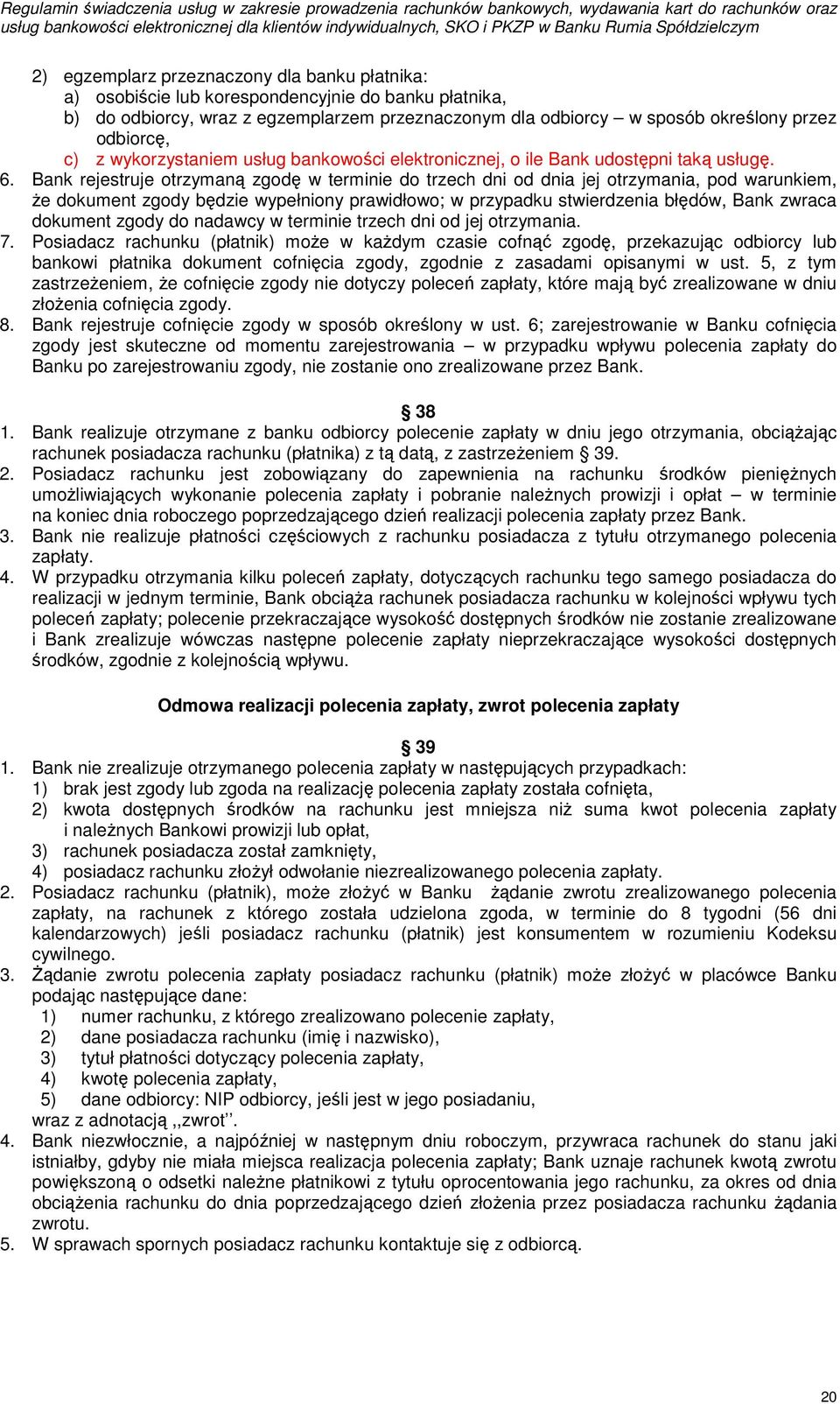 Bank rejestruje otrzymaną zgodę w terminie do trzech dni od dnia jej otrzymania, pod warunkiem, że dokument zgody będzie wypełniony prawidłowo; w przypadku stwierdzenia błędów, Bank zwraca dokument