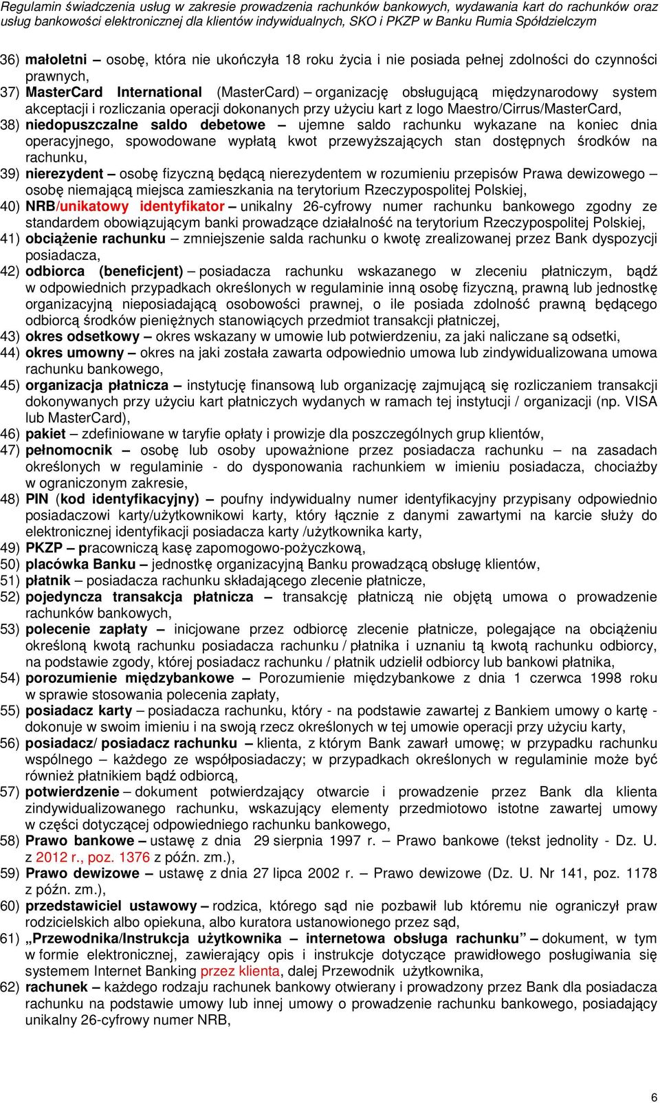 spowodowane wypłatą kwot przewyższających stan dostępnych środków na rachunku, 39) nierezydent osobę fizyczną będącą nierezydentem w rozumieniu przepisów Prawa dewizowego osobę niemającą miejsca