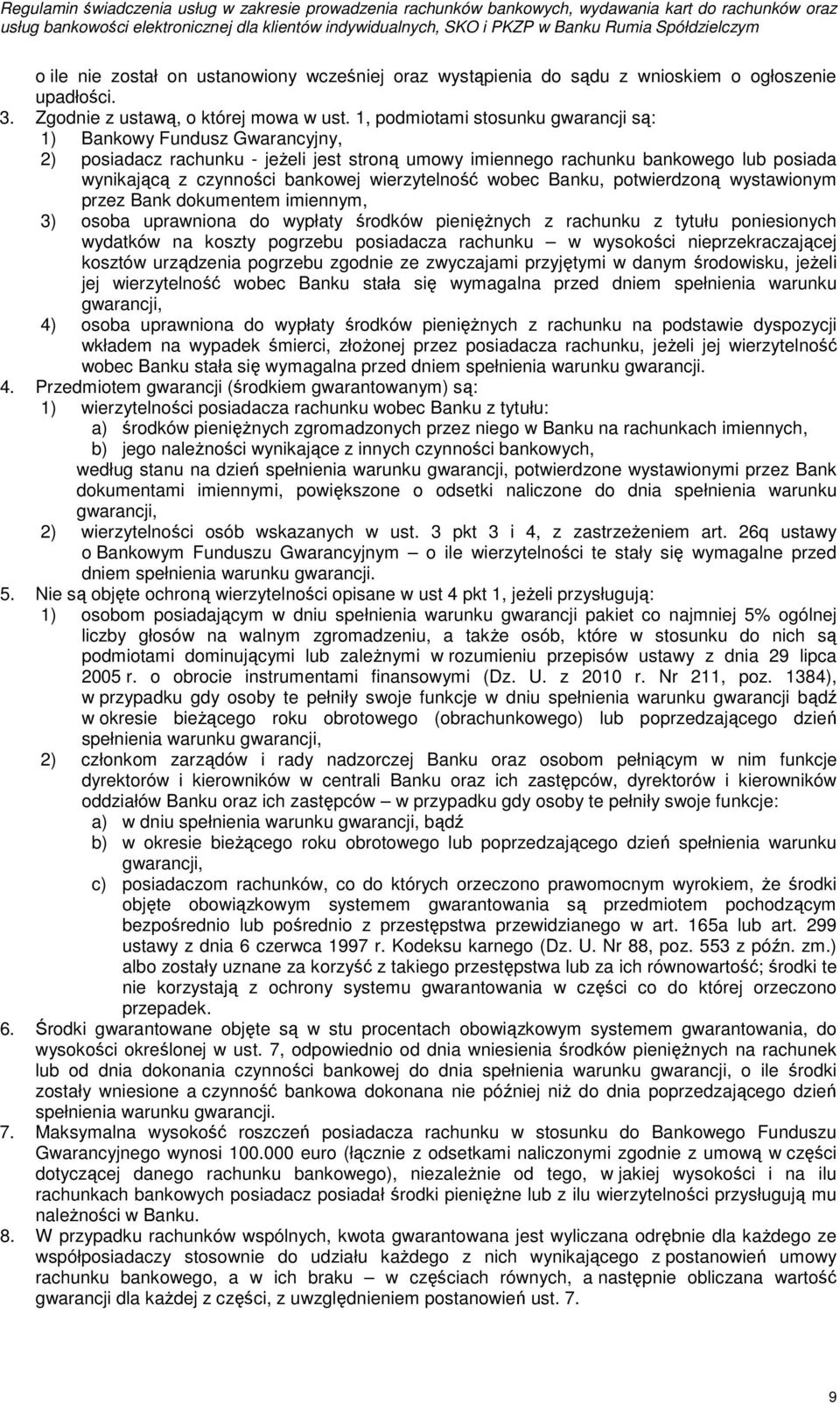 wierzytelność wobec Banku, potwierdzoną wystawionym przez Bank dokumentem imiennym, 3) osoba uprawniona do wypłaty środków pieniężnych z rachunku z tytułu poniesionych wydatków na koszty pogrzebu
