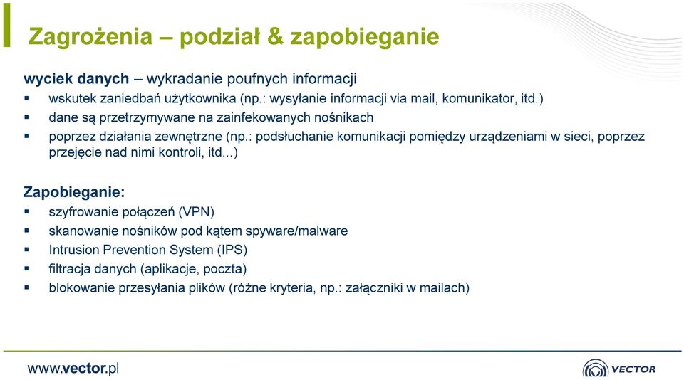 : podsłuchanie komunikacji pomiędzy urządzeniami w sieci, poprzez przejęcie nad nimi kontroli, itd.