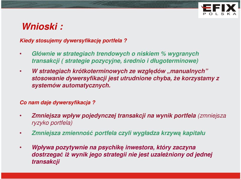 względów manualnych stosowanie dywersyfikacji jest utrudnione chyba, że korzystamy z systemów automatycznych. Co nam daje dywersyfikacja?