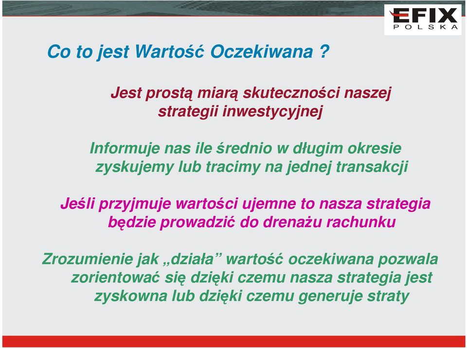 okresie zyskujemy lub tracimy na jednej transakcji Jeśli przyjmuje wartości ujemne to nasza strategia