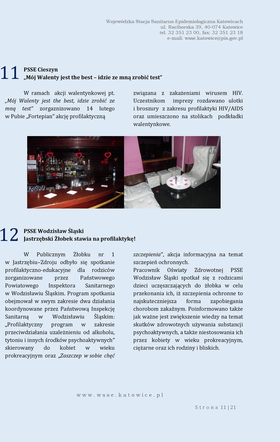Uczestnikom imprezy rozdawano ulotki i broszury z zakresu profilaktyki HIV/AIDS oraz umieszczono na stolikach podkładki walentynkowe.