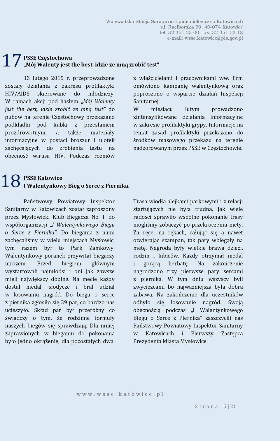 informacyjne w postaci broszur i ulotek zachęcających do zrobienia testu na obecność wirusa HIV. Podczas rozmów 18 PSSE Katowice I Walentynkowy Bieg o Serce z Piernika.