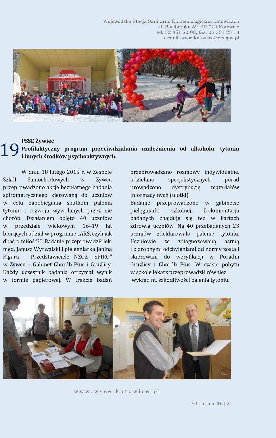 Działaniem objęto 40 uczniów w przedziale wiekowym 16 19 lat biorących udział w programie ARS, czyli jak dbać o miłość?. Badanie przeprowadził lek. med.