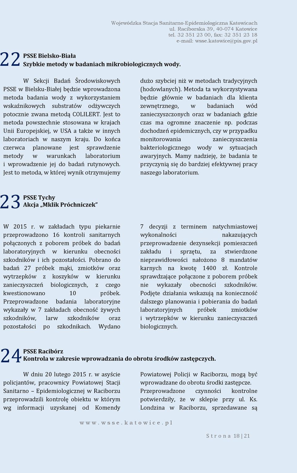 potocznie zwana metodą COLILERT. Jest to metoda powszechnie stosowana w krajach Unii Europejskiej, w USA a także w innych laboratoriach w naszym kraju.