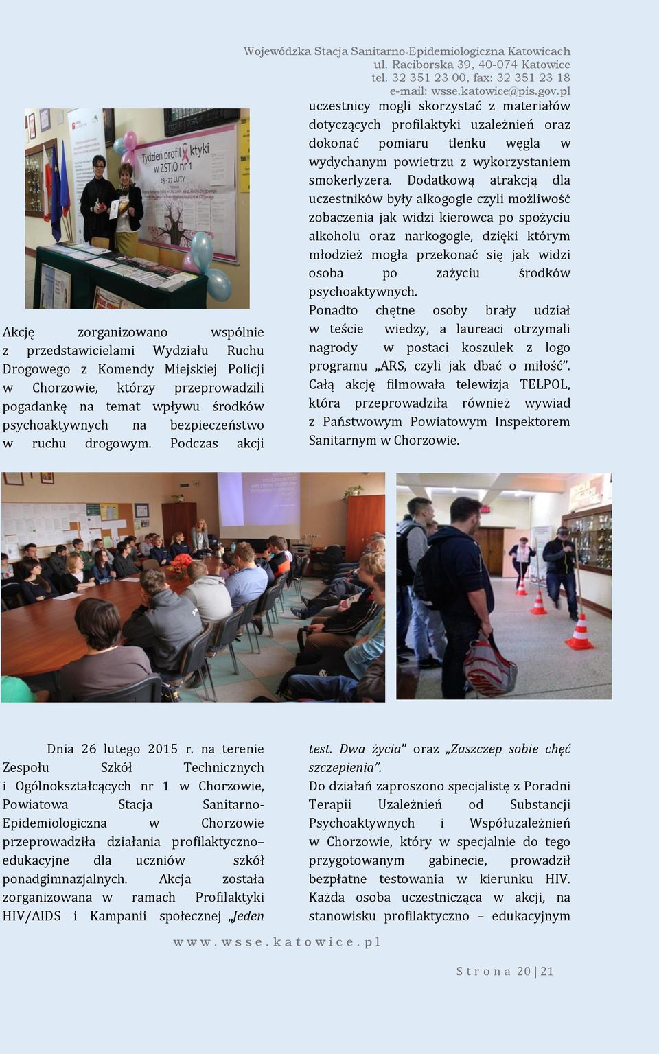 Podczas akcji Wojewódzka Stacja Sanitarno-Epidemiologiczna Katowicach uczestnicy mogli skorzystać z materiałów dotyczących profilaktyki uzależnień oraz dokonać pomiaru tlenku węgla w wydychanym