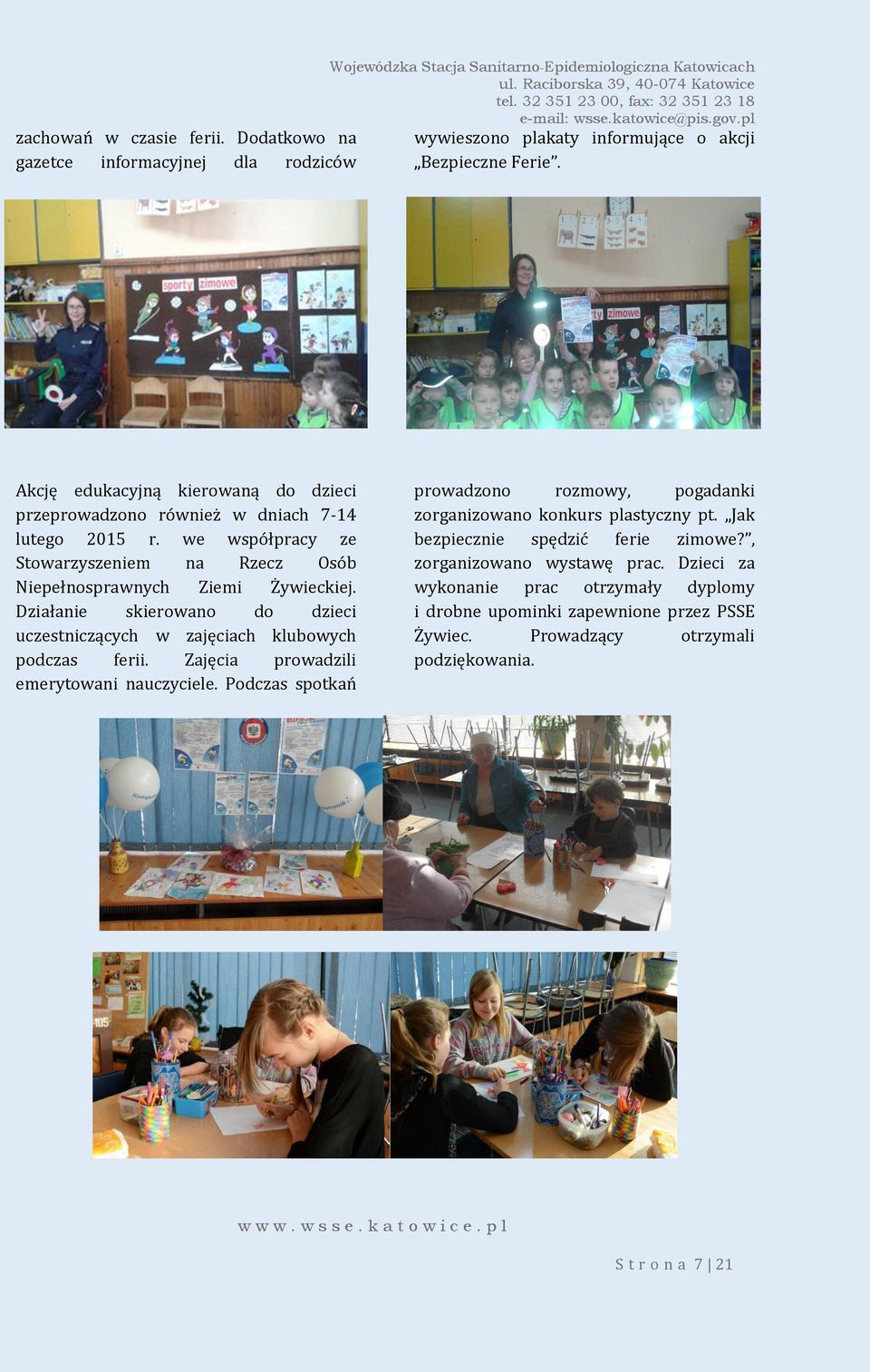 Działanie skierowano do dzieci uczestniczących w zajęciach klubowych podczas ferii. Zajęcia prowadzili emerytowani nauczyciele.