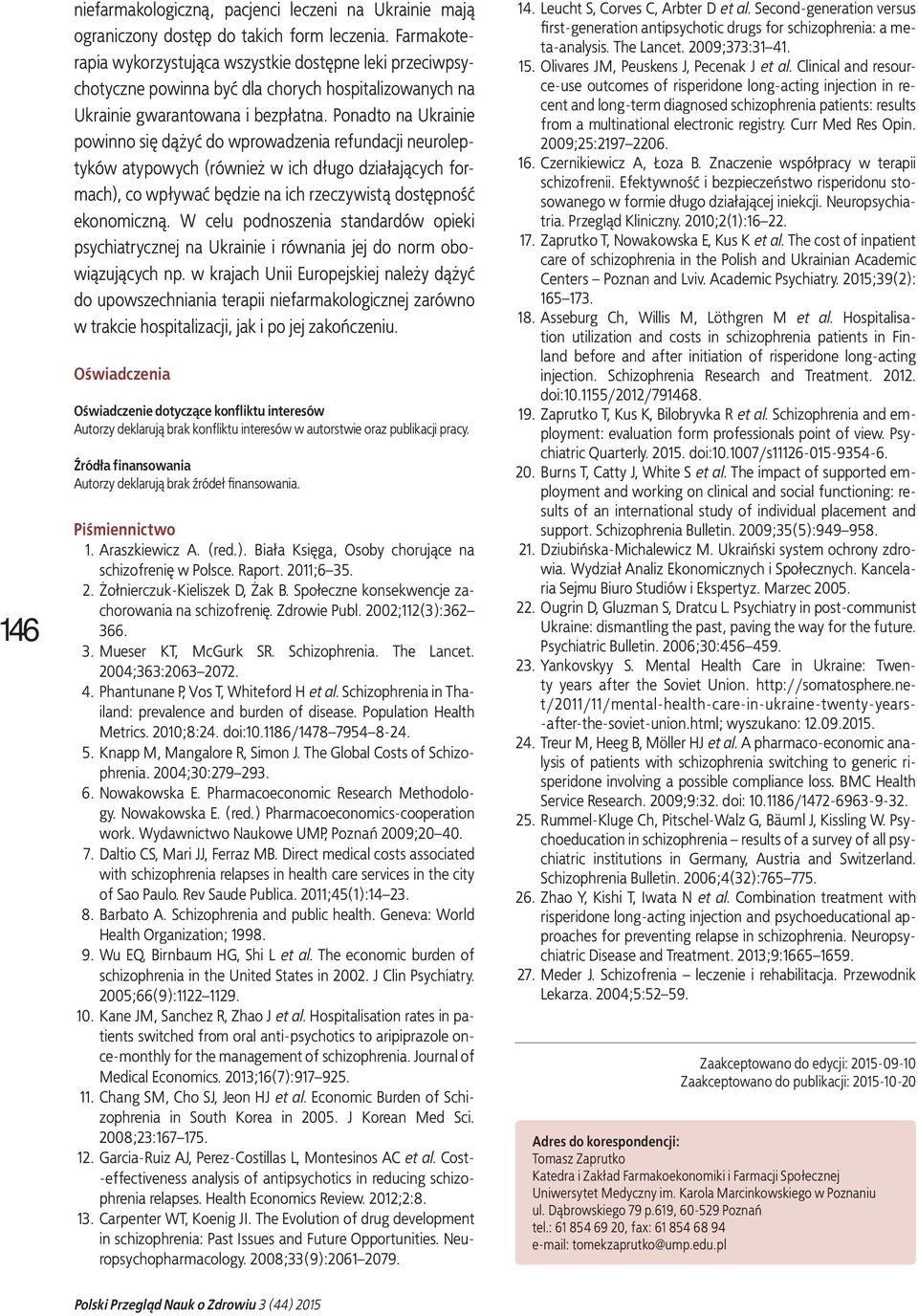 Ponadto na Ukrainie powinno się dążyć do wprowadzenia refundacji neuroleptyków atypowych (również w ich długo działających formach), co wpływać będzie na ich rzeczywistą dostępność ekonomiczną.