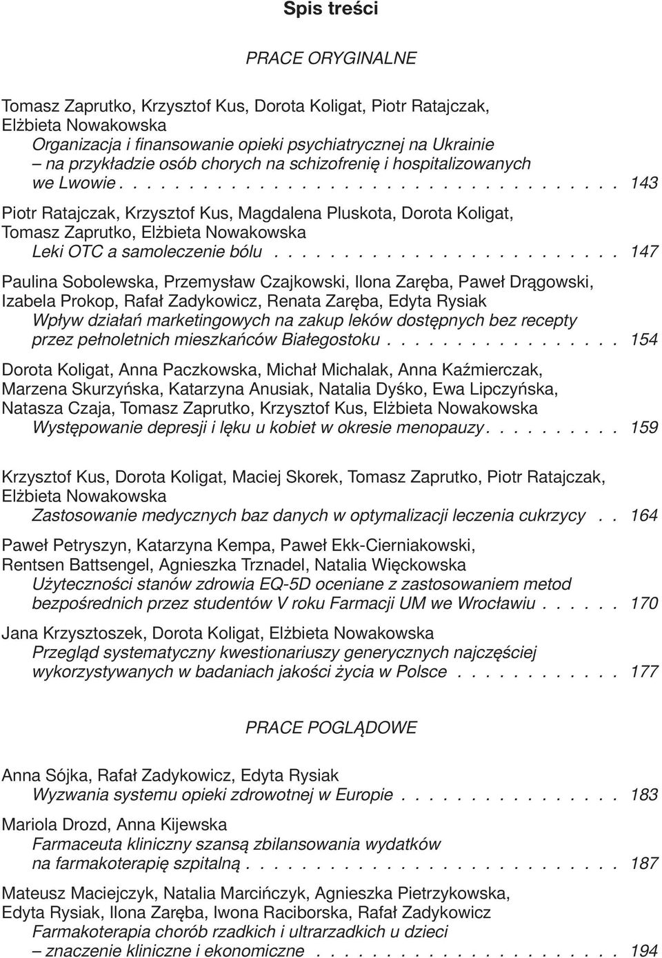 ........................ 147 Paulina Sobolewska, Przemysław Czajkowski, Ilona Zaręba, Paweł Drągowski, Izabela Prokop, Rafał Zadykowicz, Renata Zaręba, Edyta Rysiak Wpływ działań marketingowych na