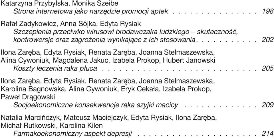 .......... 202 Ilona Zaręba, Edyta Rysiak, Renata Zaręba, Joanna Stelmaszewska, Alina Cywoniuk, Magdalena Jakuc, Izabela Prokop, Hubert Janowski Koszty leczenia raka płuca.