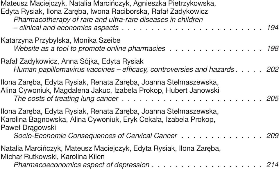 ............... 198 Rafał Zadykowicz, Anna Sójka, Edyta Rysiak Human papillomavirus vaccines efficacy, controversies and hazards.