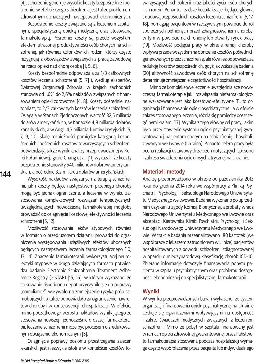 Pośrednie koszty są przede wszystkim efektem utraconej produktywności osób chorych na schizofrenię, jak również członków ich rodzin, którzy często rezygnują z obowiązków związanych z pracą zawodową