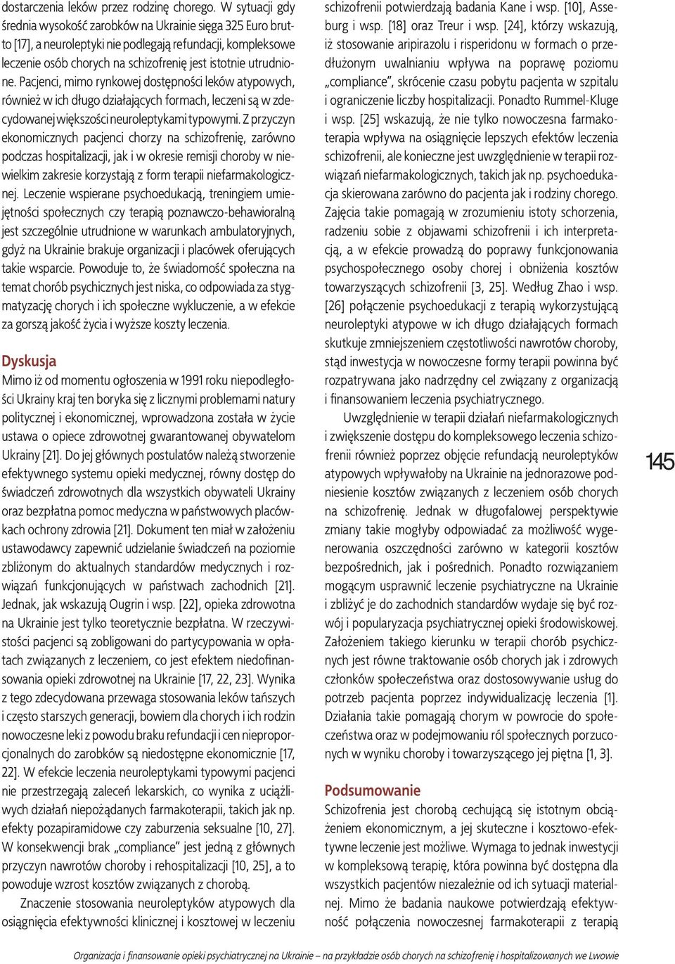 Pacjenci, mimo rynkowej dostępności leków atypowych, również w ich długo działających formach, leczeni są w zdecydowanej większości neuroleptykami typowymi.