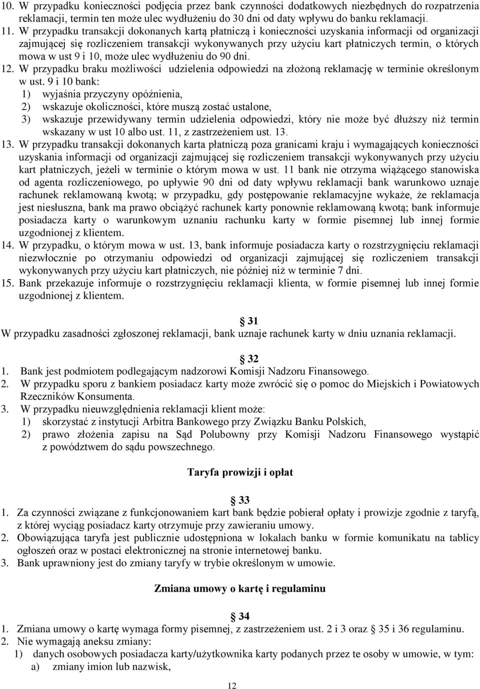 mowa w ust 9 i 10, może ulec wydłużeniu do 90 dni. 12. W przypadku braku możliwości udzielenia odpowiedzi na złożoną reklamację w terminie określonym w ust.