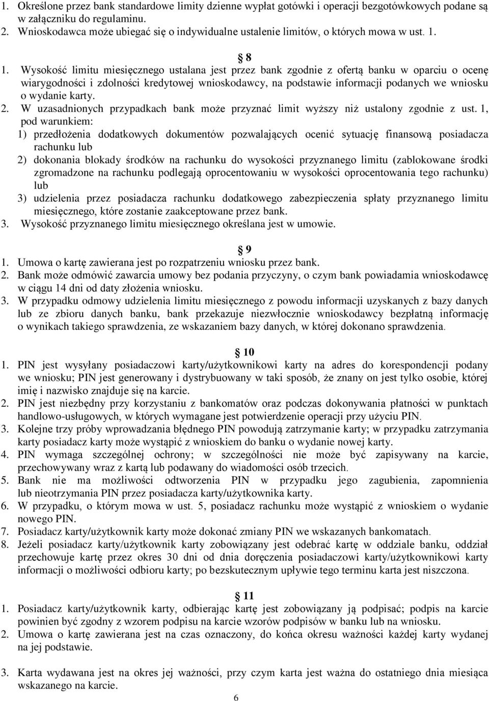 Wysokość limitu miesięcznego ustalana jest przez bank zgodnie z ofertą banku w oparciu o ocenę wiarygodności i zdolności kredytowej wnioskodawcy, na podstawie informacji podanych we wniosku o wydanie