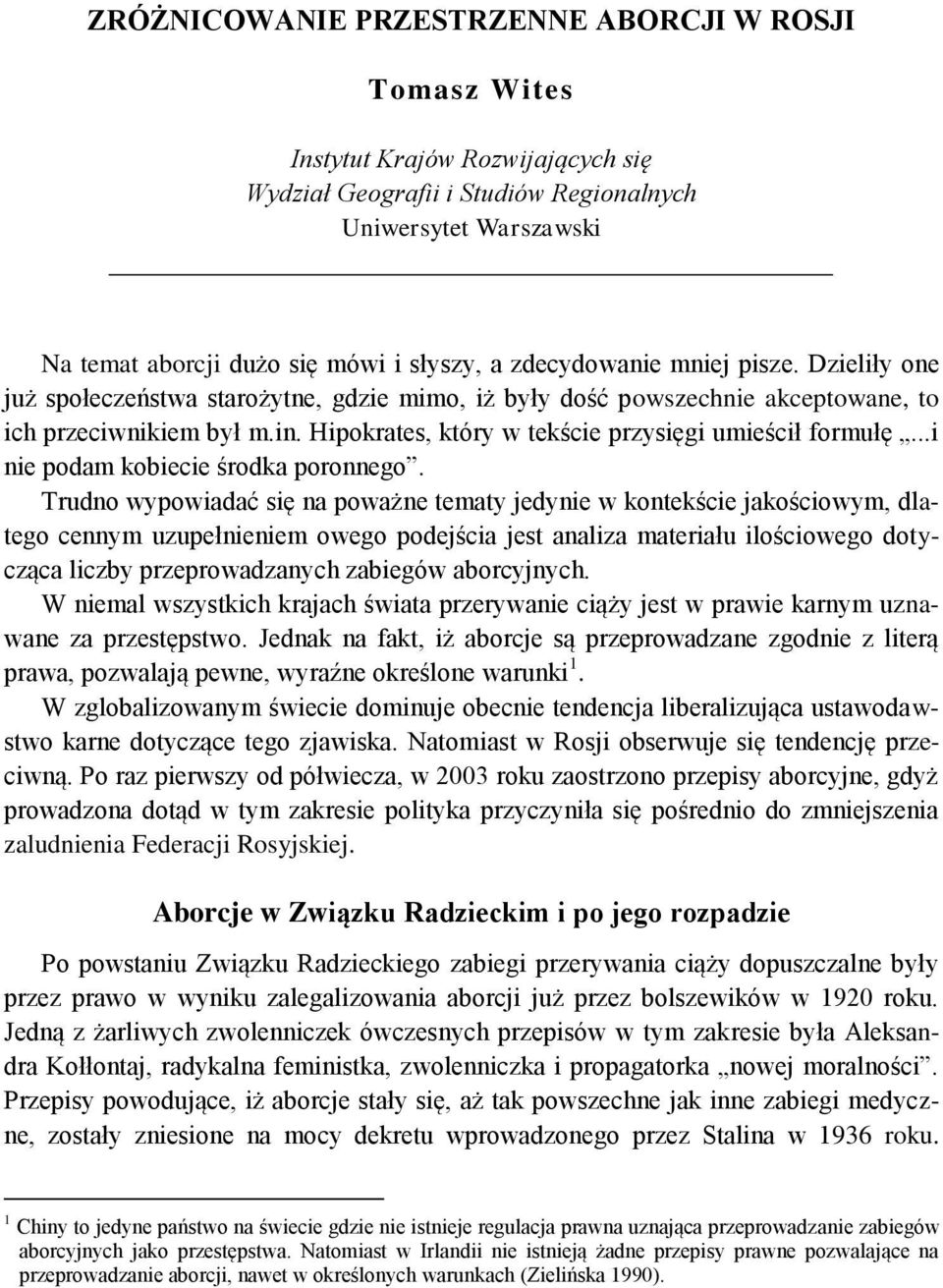 Hipokrates, który w tekście przysięgi umieścił formułę...i nie podam kobiecie środka poronnego.