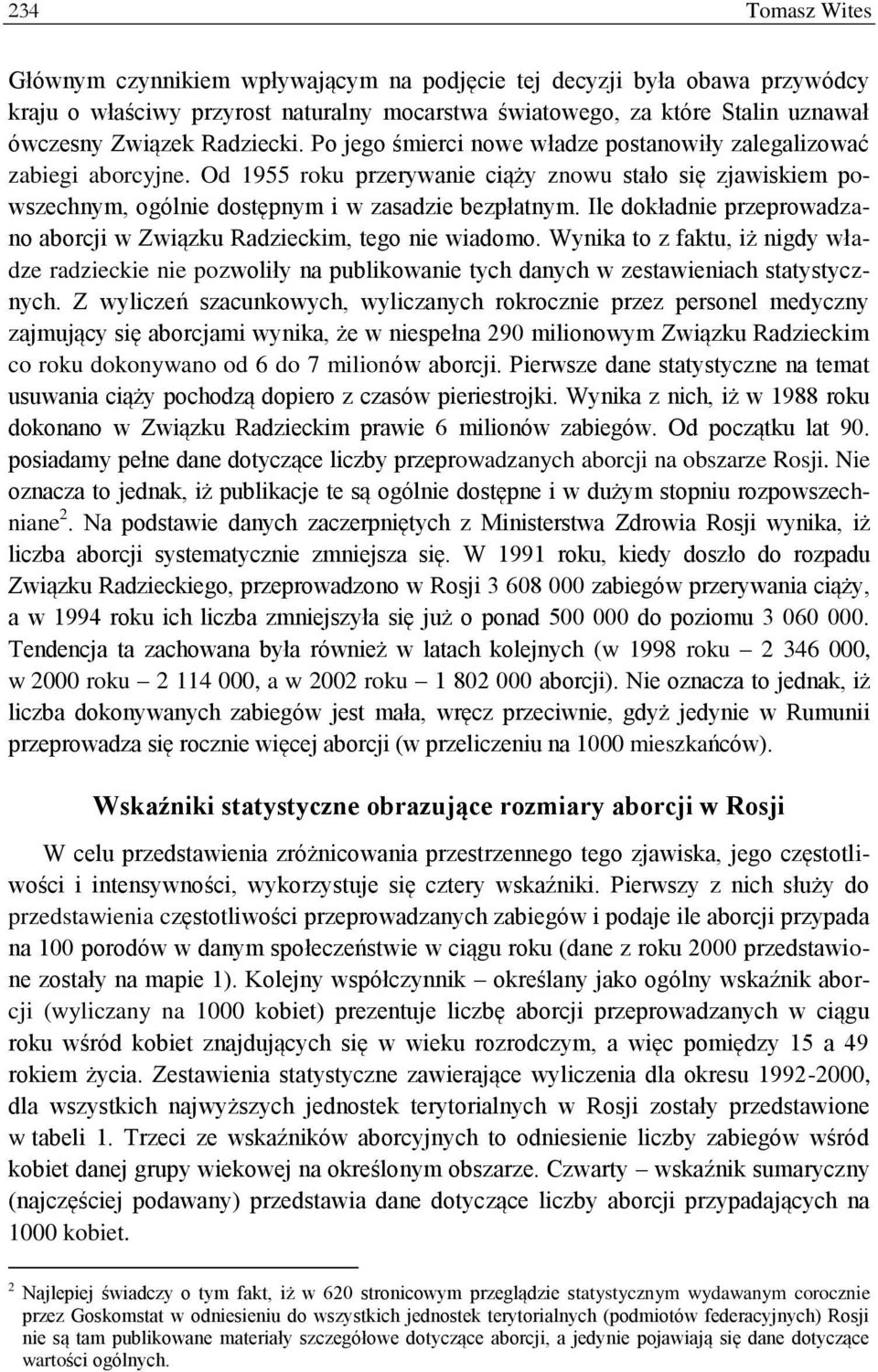 Ile dokładnie przeprowadzano aborcji w Związku Radzieckim, tego nie wiadomo. Wynika to z faktu, iż nigdy władze radzieckie nie pozwoliły na publikowanie tych danych w zestawieniach statystycznych.