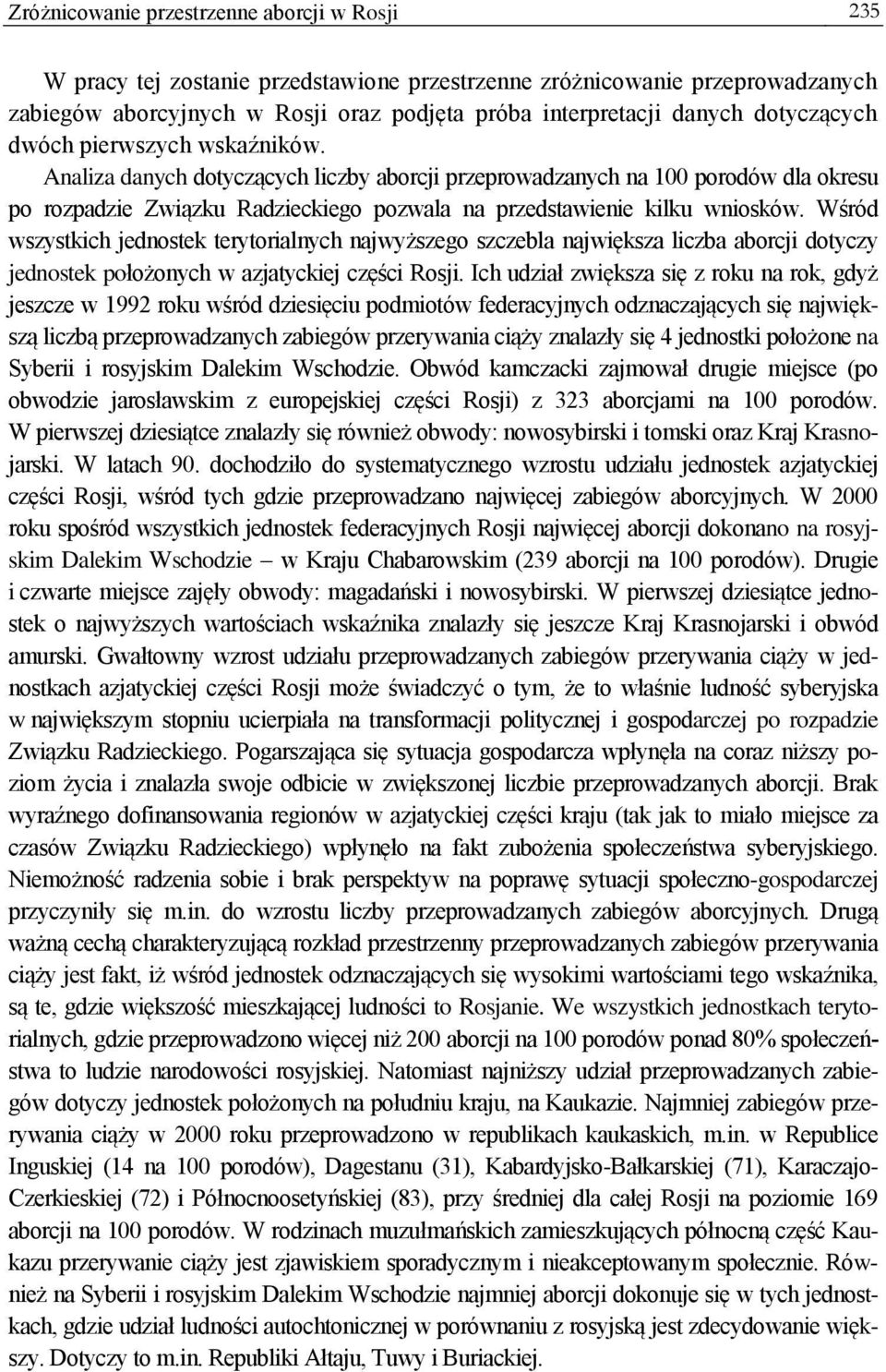 Analiza danych dotyczących liczby aborcji przeprowadzanych na 100 porodów dla okresu po rozpadzie Związku Radzieckiego pozwala na przedstawienie kilku wniosków.