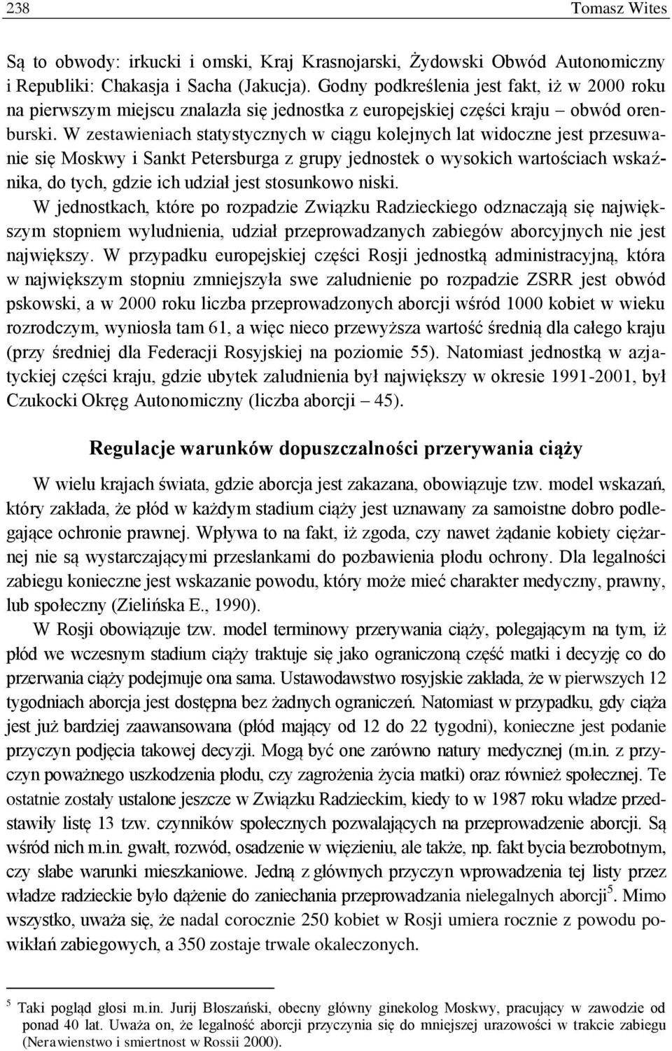 W zestawieniach statystycznych w ciągu kolejnych lat widoczne jest przesuwanie się Moskwy i Sankt Petersburga z grupy jednostek o wysokich wartościach wskaźnika, do tych, gdzie ich udział jest