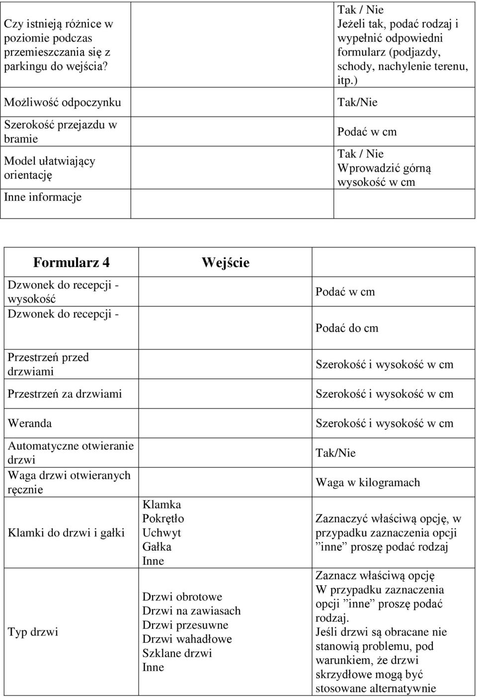 ) Wprowadzić górną wysokość w cm Formularz 4 Dzwonek do recepcji - wysokość Dzwonek do recepcji - Przestrzeń przed drzwiami Przestrzeń za drzwiami Weranda Automatyczne otwieranie drzwi Waga drzwi