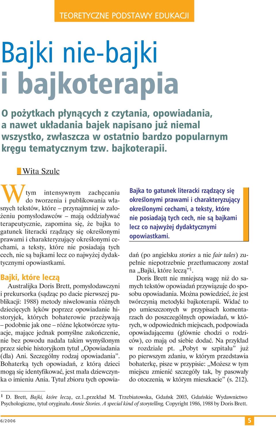 n Wita Szulc Wtym in ten syw nym za chê ca niu do two rze nia i pu bli ko wa nia w³a - snych tek st w, kt re przy naj mniej w za ³o - e niu po my s³o daw c w ma j¹ od dzia ³y waو te ra peu tycz nie,